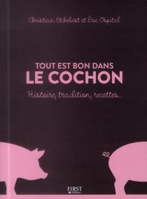 Tout est bon dans le cochon - histoire, tradition, recettes...