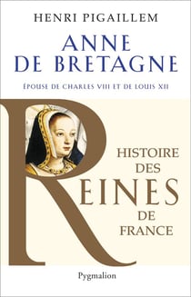 Anne de bretagne - épouse de charles viii et de louis xii