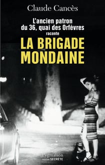 L'ancien patron du 36 Quai des orfèvres raconte la brigade mondaine
