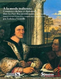À la mode italienne : Commerce du luxe et diplomatie dans les Pays-Bas méridionaux, 1477-1530