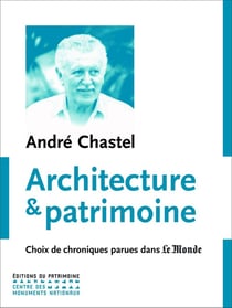 Architecture et patrimoine - choix de chroniques parues dans Le Monde