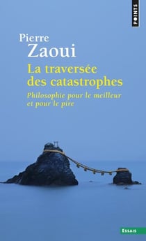 La traversée des catastrophes - philosophie pour le meilleur et pour le pire