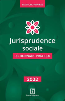 Jurisprudence sociale dictionnaire pratique (édition 2022)
