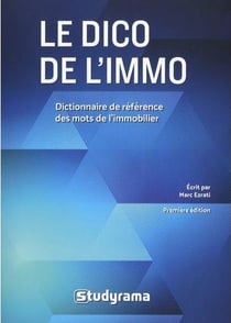 Le dico de l'immo : dictionnaire de référence des mots de l'immobilier