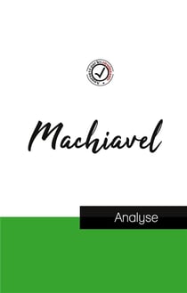 Machiavel : étude et analyse complète de sa pensée