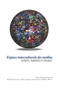 Enjeux interculturels des medias - alterites, transferts et violences