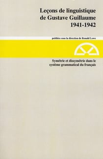Leçons de linguistique de Gustave Guillaume 1941-1942 t.20 - symétrie et dissymétrie dans le système grammatical du français