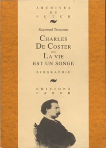 Charles De Coster ou la vie est un songe : biographie