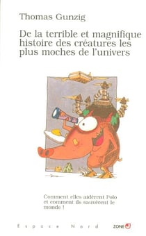 De la terrible et magnifique histoire des creatures les plus moches de l'univers