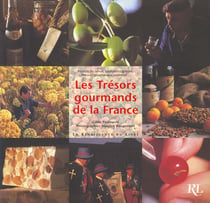 Les tresors gourmands de la france - produit du terroir traditions culinaires histoires gourmandes confreries