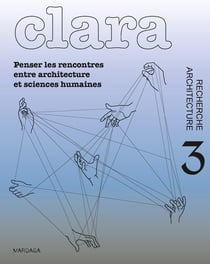 CLARA 03 : PENSER LES RENCONTRES ENTRE ARCHITECTURE ET SCIENCES HUMAINES.