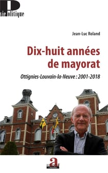Dix huit anéees de mayorat - Ottignies-Louvain-la-Neuve : 2001 2018