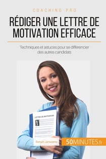 Comment bien rédiger une lettre de motivation ? - les bons trucs pour se distinguer des autres candidats
