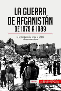 La guerra de AfganistÃ¡n de 1979 a 1989 : El enfrentamiento entre la URSS y los muyahidines
