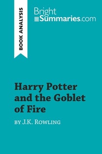 Harry Potter and the Goblet of Fire by J.K. Rowling (Book Analysis) : Detailed Summary, Analysis and Reading Guide