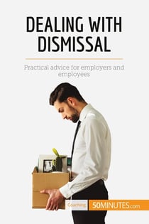 Dealing with dismissal : practical advice for employers and employees