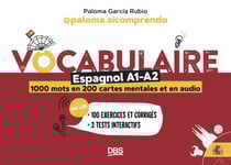 Vocabulaire espagnol A1-A2 en 1000 mots, 200 cartes mentales et en audio avec @paloma.sicomprendo : 100 exercices et corrigés - 3 tests interactifs