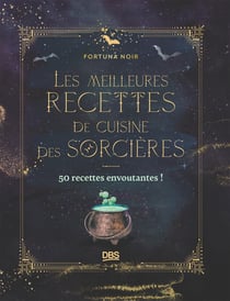 Les meilleures recettes de cuisine des sorcières : 50 recettes envoutantes !