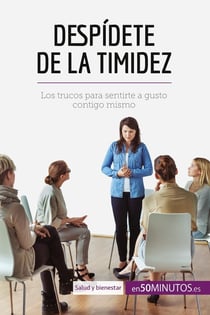 Despidete de la timidez : los trucos para sentirte a gusto contigo mismo