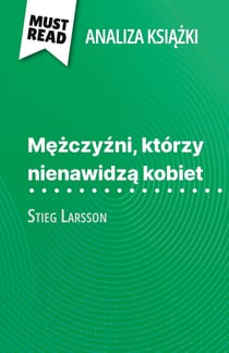 Mezczyzni, którzy nienawidza kobiet ksiazka Stieg Larsson (Analiza ksiazki) : Pelna analiza i szczególowe podsumowanie pracy