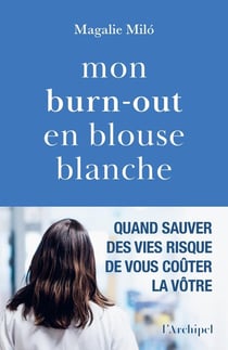 Mon burn-out en blouse blanche : Quand sauver des vies risque de vous coûter la vôtre
