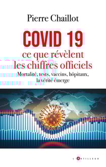Covid 19, ce que révèlent les chiffres officiels : mortalité, tests, vaccins, hôpitaux, la vérité émerge