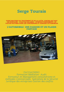 Guide pratique du traitement et de la lutte contre les vols de véhicules - vols par salariés - dysfonctionnements de toutes natures dans les concessions et garages automobiles - l'automobile, une passion et un plaisir partagé