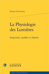 La physiologie des Lumières - empirisme, modèles et théories