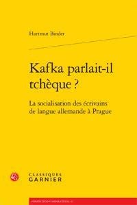 Kafka parlait-il tchèque ? - la socialisation des écrivains de langue allemande à Prague