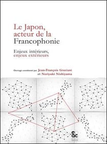 Le japon, acteur de la francophonie - enjeux interieurs, enjeux exterieurs