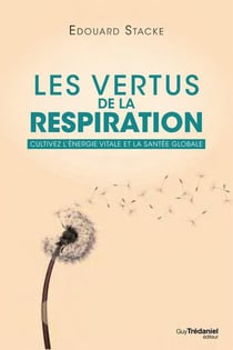 Les vertus de la respiration - cultivez l'énergie vitale et la santé globale