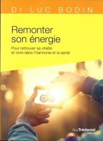 Remonter son énergie - pour retrouver sa vitalité et vivre dans l'harmonie et la santé
