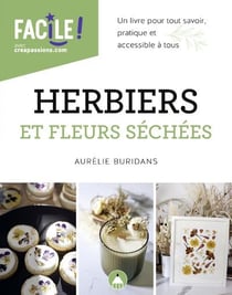 Herbiers et fleurs séchées : un livre pour tout savoir, pratique et accessible à tous