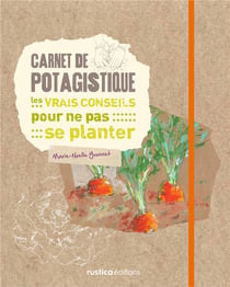 Carnet de potagistique - les vrais conseils pour ne pas se planter