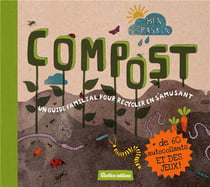 Compost - un guide familial pour s'amuser en recyclant