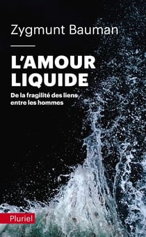 L'amour liquide - de la fragilité des liens entre les hommes