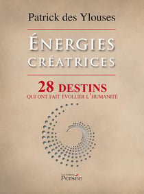 Énergies créatrices - 28 destins qui ont fait évoluer l'humanité