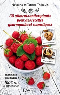 25 super aliments antioxydants pour des recettes gourmandes et cosmétiques