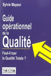Guide operationnel de la qualite - faut-il tuer la qualite totale ?