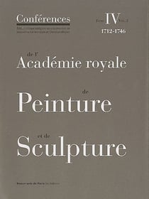 Les conférences de l'académie royale de peinture et de sculpture Tome 4 volume 2