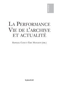 La performance - vie de l'archive et actualité