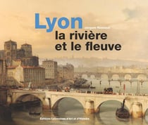 LYON LA RIVIERE ET LE FLEUVE