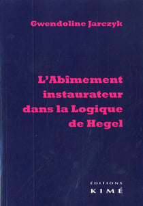 L'abîmement instaurateur dans la logique de Hegel