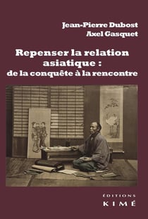 Repenser la relation asiatique : de la conquête à la rencontre - la configuration de la modernité et la relation-monde