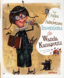 Les folles et fabuleuses inventions de Wanda Kanapoutz