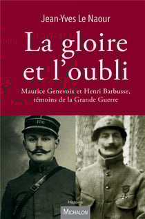 La gloire et l'oubli - Maurice Genevoix et Henri Barbusse, témoins de la Grande Guerre