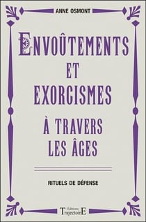 Envoûtements et exorcismes à travers les âges - rituels de défense