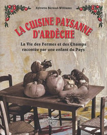 La cuisine paysanne d'Ardèche - la vie des fermes et des champs racontée par une enfant du pays