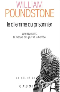 Le dilemme du prisonnier - Von Neumann, la théorie des jeux et la bombe (2e édition)
