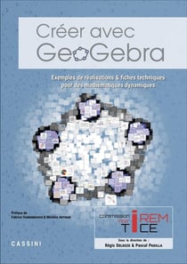Créer avec GeoGebra - exemples de réalisations & fiches techniques pour des mathématiques dynamiques